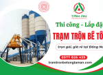 Dịch vụ thi công và lắp đặt trạm trộn bê tông Đồng Nai trọn gói giá rẻ 