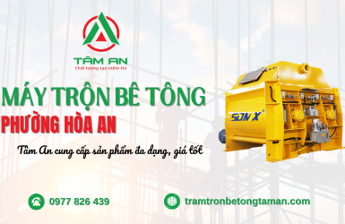 Tâm An cung cấp máy trộn bê tông phường Hòa An đa dạng, giá tốt